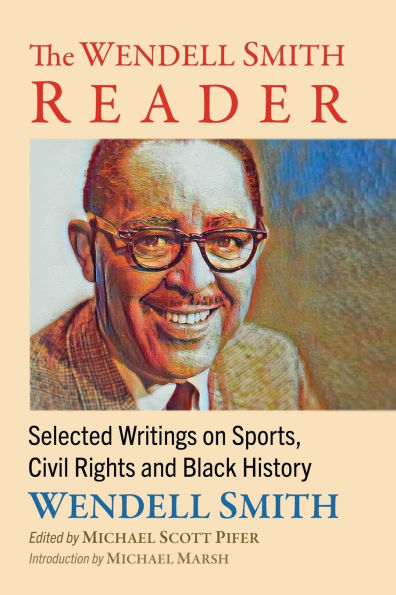 The Wendell Smith Reader: Selected Writings on Sports, Civil Rights and Black History