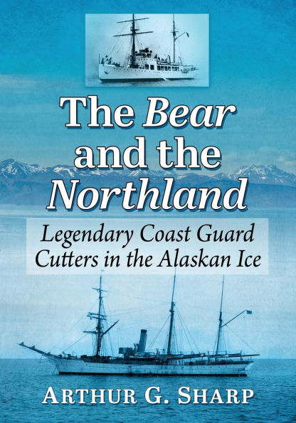 the Bear and Northland: Legendary Coast Guard Cutters Alaskan Ice