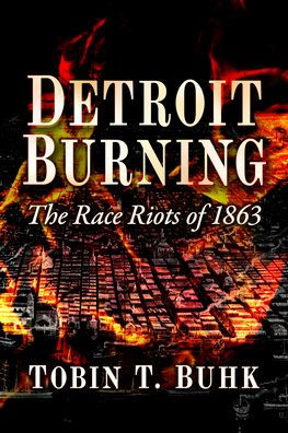 Detroit Burning: The Race Riots of 1863