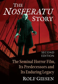 Download books to ipad 2 The Nosferatu Story: The Seminal Horror Film, Its Predecessors and Its Enduring Legacy, 2d ed. 9781476692227 PDB CHM PDF (English Edition) by Rolf Giesen