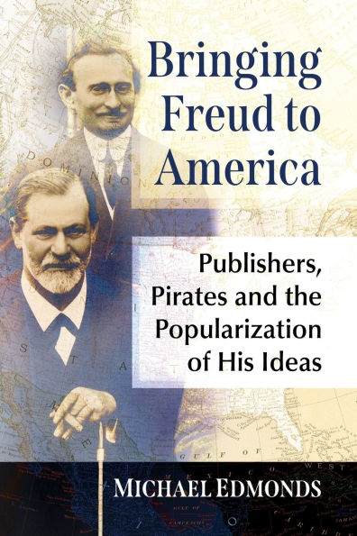 Bringing Freud to America: Publishers, Pirates and the Popularization of His Ideas
