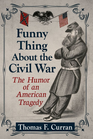 Funny Thing About The Civil War: Humor of an American Tragedy