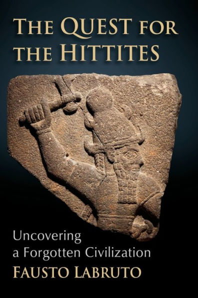 the Quest for Hittites: Uncovering a Forgotten Civilization