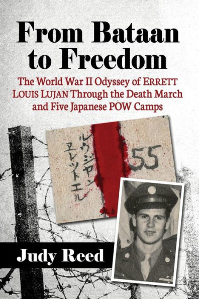 From Bataan to Freedom: the World War II Odyssey of Errett Louis Lujan Through Death March and Five Japanese POW Camps