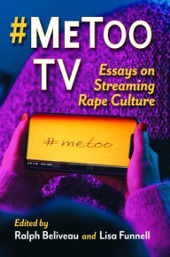 Title: #Metoo TV: Essays on Streaming Rape Culture, Author: Ralph Beliveau