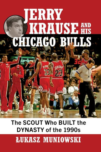 Jerry Krause and His Chicago Bulls: the Scout Who Built Dynasty of 1990s