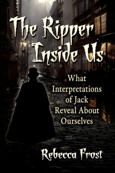 The Ripper Inside Us: What Interpretations of Jack Reveal About Ourselves