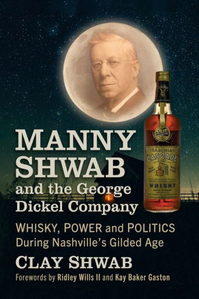 Manny Shwab and the George Dickel Company: Whisky, Power Politics During Nashville's Gilded Age