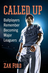 Called Up: Ballplayers Remember Becoming Major Leaguers