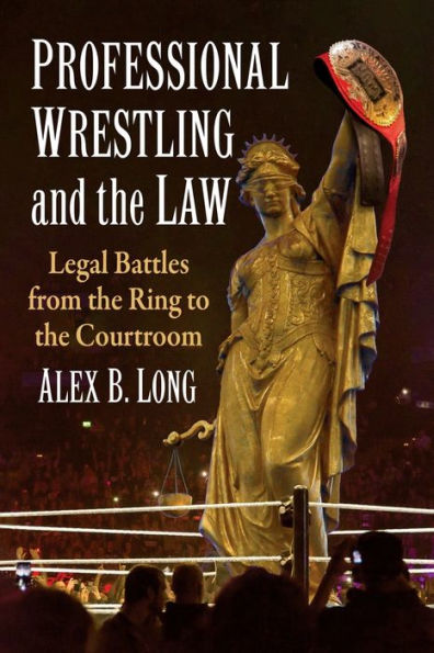 Professional Wrestling and the Law: Legal Battles from Ring to Courtroom