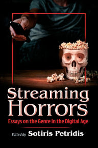 Title: Streaming Horrors: Essays on the Genre in the Digital Age, Author: Sotiris Petridis
