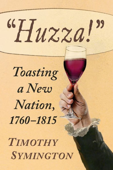 "Huzza!": Toasting a New Nation, 1760-1815