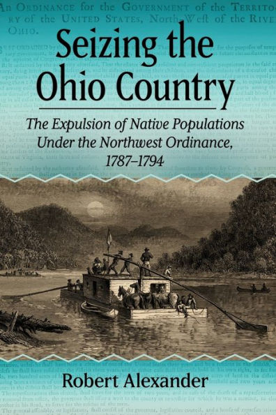 Seizing the Ohio Country: Expulsion of Native Populations Under Northwest Ordinance, 1787-1794