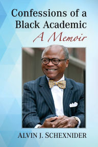 Ebook downloads forum Confessions of a Black Academic: A Memoir by Alvin J. Schexnider