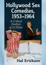 Hollywood Sex Comedies, 1953-1964: A Critical Analysis of 25 Films