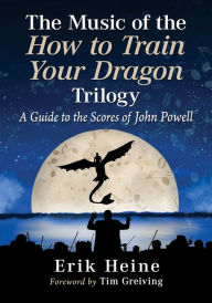 Download free google books nook The Music of the How to Train Your Dragon Trilogy: A Guide to the Scores of John Powell by Erik Heine English version iBook RTF CHM 9781476693675