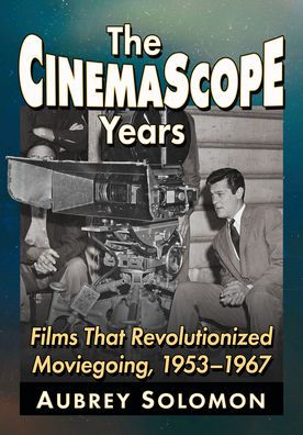 The CinemaScope Years: Films That Revolutionized Moviegoing, 1953-1967