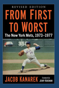 Title: From First to Worst: The New York Mets, 1973-1977, Revised edition, Author: Jacob Kanarek