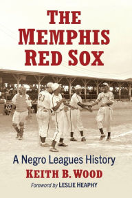 Title: The Memphis Red Sox: A Negro Leagues History, Author: Keith B. Wood