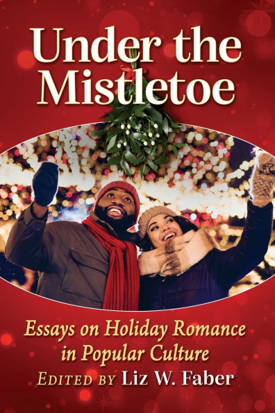 Under the Mistletoe: Essays on Holiday Romance Popular Culture