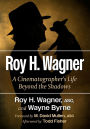 Roy H. Wagner: A Cinematographer's Life Beyond the Shadows