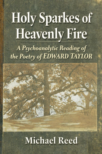 Holy Sparkes of Heavenly Fire: A Psychoanalytic Reading the Poetry Edward Taylor