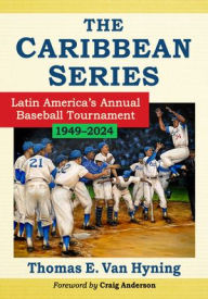 Ibooks download free The Caribbean Series: Latin America's Annual Baseball Tournament, 1949-2024 9781476693910 by Thomas E. Van Hyning