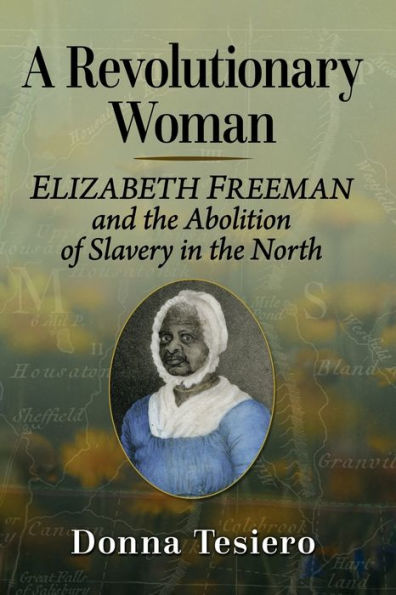 A Revolutionary Woman: Elizabeth Freeman and the Abolition of Slavery North