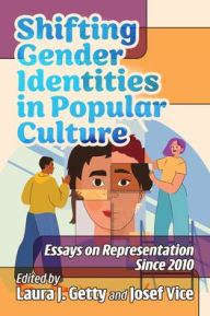 Title: Shifting Gender Identities in Popular Culture: Essays on Representation Since 2010, Author: Laura J Getty