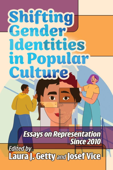 Shifting Gender Identities in Popular Culture: Essays on Representation Since 2010