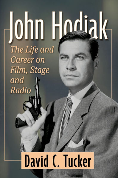 John Hodiak: The Life and Career on Film, Stage Radio