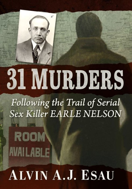 31 Murders: Following the Trail of Serial Sex Killer Earle Nelson by ...