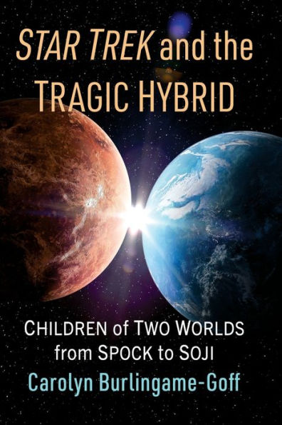 Star Trek and the Tragic Hybrid: Children of Two Worlds from Spock to Soji