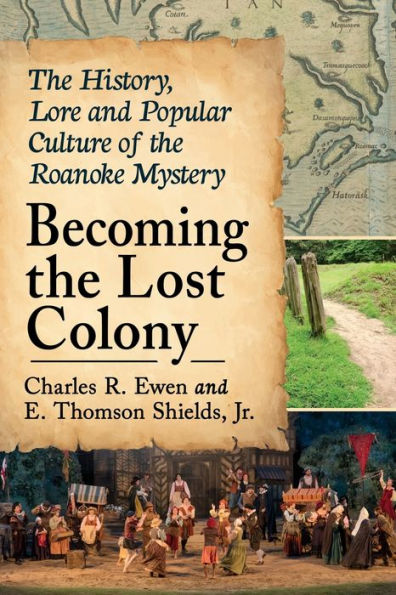 Becoming the Lost Colony: History, Lore and Popular Culture of Roanoke Mystery
