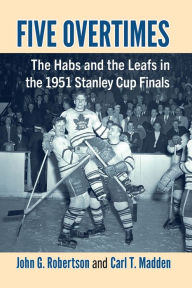 Free ebook pdf download no registration Five Overtimes: The Habs and the Leafs in the 1951 Stanley Cup Finals in English by John G. Robertson, Carl T. Madden 9781476695204