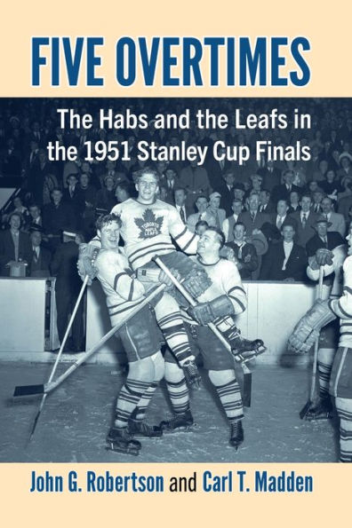 Five Overtimes: The Habs and the Leafs in the 1951 Stanley Cup Finals
