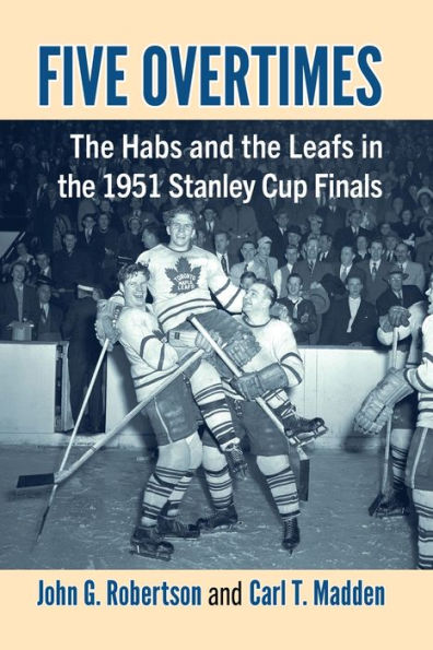 Five Overtimes: the Habs and Leafs 1951 Stanley Cup Finals