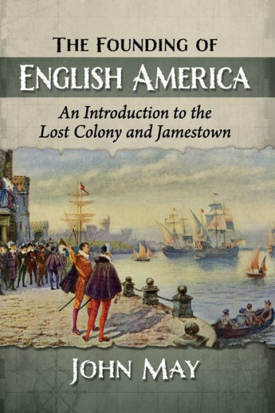 the Founding of English America: An Introduction to Lost Colony and Jamestown