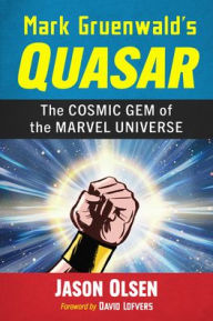 Title: Mark Gruenwald's Quasar: The Cosmic Gem of the Marvel Universe, Author: Jason Olsen
