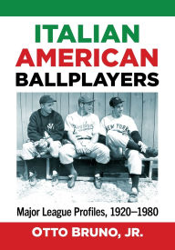 Free rapidshare download ebooks Italian American Ballplayers: Major League Profiles, 1920-1980 9781476695570  (English Edition) by Otto Bruno , Jr.