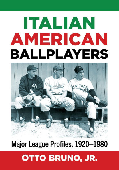 Italian American Ballplayers: Major League Profiles, 1920-1980