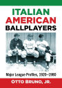 Italian American Ballplayers: Major League Profiles, 1920-1980