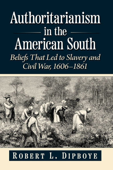 Authoritarianism the American South: Beliefs That Led to Slavery and Civil War, 1606-1861