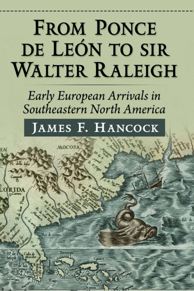 From Ponce de Leon to Sir Walter Raleigh: Early European Arrivals in Southeastern North America