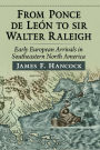 From Ponce de Leon to Sir Walter Raleigh: Early European Arrivals in Southeastern North America