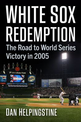 White Sox Redemption: The Road to World Series Victory in 2005