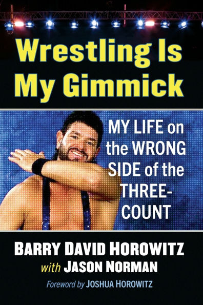 Wrestling Is My Gimmick: Life on the Wrong Side of Three-Count