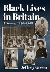 Title: Black Lives in Britain: A Survey, 1830-1940, Author: Jeffrey Green