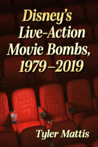 Title: Disney's Live-Action Movie Bombs, 1979-2019, Author: Tyler Mattis