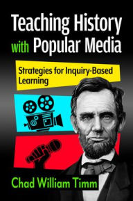 Download pdfs ebooks Teaching History with Popular Media: Strategies for Inquiry-Based Learning in English DJVU 9781476696713